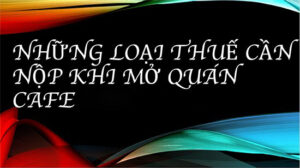 kinh doanh quán cà phê nộp thuế như thế nào