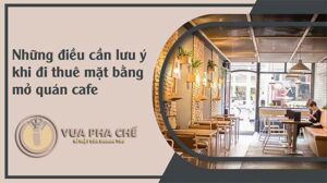 lưu ý khi thuê nhà mở quán cafe